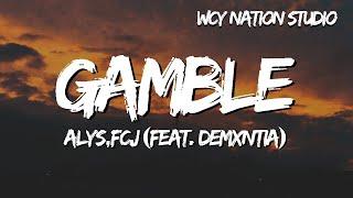 Alys,fcj - gamble (feat. demxntia) (Lyrics)