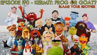 Kermit: Frog or GOAT? | Episode 190 (Blame Your Brother)