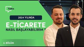 E-Ticarete Nasıl Başlayabilirim ? / 2024 Yılı Güncel Bilgiler