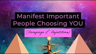 Manifest Important People Choosing YOU (Rampage & Repetition) SELF HYPNOSIS