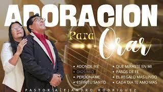 Adoraciones de Paz que DARA CALMA AL ALMA AFLIGIDA | 1 Hora en Dios | Pastor: Alejandro Rodriguez