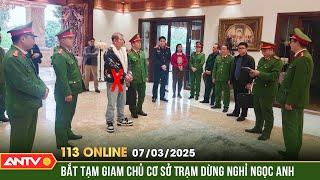 Bắt giam Tuấn 'trắng', chủ trạm dừng nghỉ Ngọc Anh ở Phú Thọ | Bản tin 113 online ngày 7/3 | ANTV