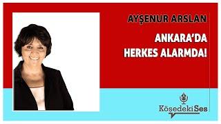 AYŞENUR ARSLAN - "ANKARA'DA HERKES ALARMDA!" * Köşe Yazısı Dinle *