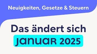 Das ändert sich im Januar 2025 – Neuigkeiten, Gesetze & Steuern