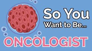 So You Want to Be an ONCOLOGIST