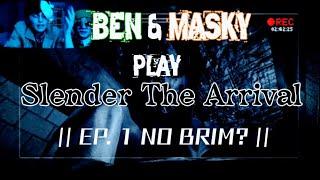 BEN & MASKY PLAY 'SLENDER THE ARRIVAL' EP. 1 || NO BRIM?