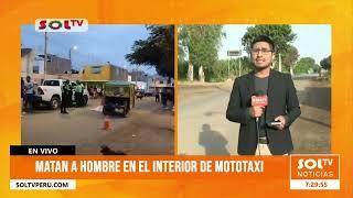 Trujillo: matan a hombre en el interior de mototaxi