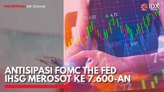 Antisipasi FOMC The Fed IHSG Merosot ke 7.600-an | IDX CHANNEL