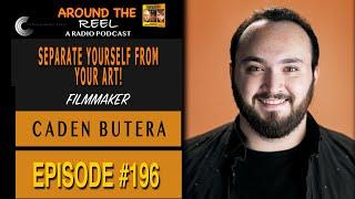 Around The Reel Podcast - Separate Yourself From Your Art! with Caden Butera