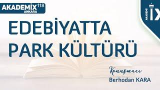 AKADEMİx118/ Berhodan Kara ile Edebiyatta Park Kültürü