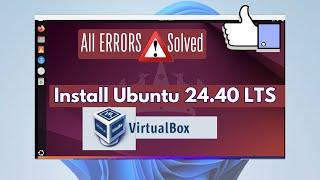 How to Install Ubuntu 24.04 LTS on VirtualBox in Windows 11 (2024) | All Possible Errors Solved