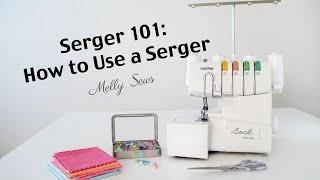 Serger 101 - How To Use A Serger