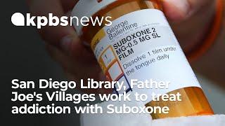 San Diego Public Library, Father Joe's Villages work to treat addiction with Suboxone