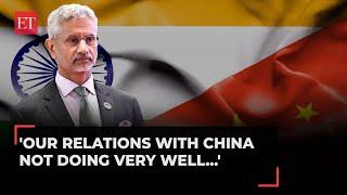 'Our relations with China not doing very well...': EAM S Jaishankar on India-China border dispute