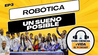 Con Ciencia +Vida, el podcast. EP 3: Robótica, un sueño posible