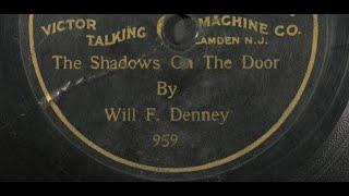 Will F. Denny "The Shadows On The Door" Berliner disc 1898 most popular singer before Billy Murray?