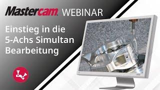 Mastercam 2025 | Einstieg in die 5 Achs Simultan Bearbeitung | Webinar