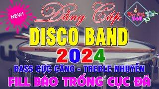 Đây Mới Gọi Là Đẳng Cấp Disco Band 2024 Fill Báo Trống Cực Đã || Bass Căng Đét || Nhạc Sống 365