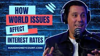 How Do World Issues Affect Interest Rates - Make Money Count 059