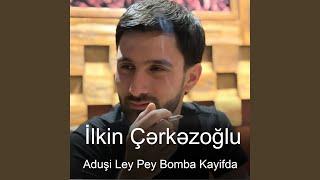 Aduşi Ley Pey Bomba Kayifda