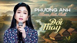 Phương Anh Mới Nhất 2024 - Album Đổi Thay & Không Bao Giờ Quên Anh