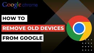 How to Remove Old Devices from Google Account | 2023