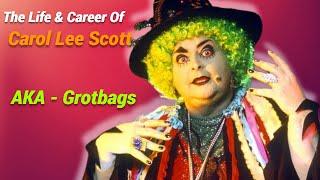 The Life and Career Of Grotbags Carol Lee Scott