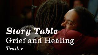 Story Table: Grief and Healing | Trailer