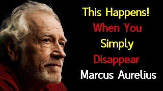 10 Things They Feel When You Simply Disappear - Marcus Aurelius | Stoic Philosophy