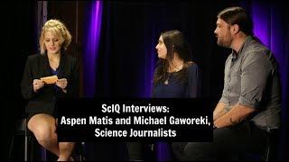 ScIQ Interviews: Aspen Matis and Michael Gaworeki, Science Journalists