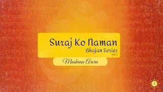 Suraj Ko Naman | Bhajan Series Vol. 1 | Ep. 2 | Muskaan Arora