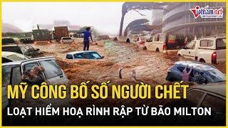 Mỹ thông báo số người thiệt mạng do siêu bão Milton, hàng loạt hiểm hoạ tiếp tục rình rập