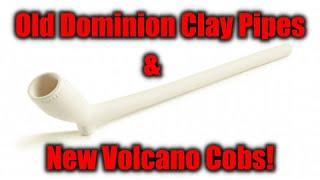 Old Dominion Clay Pipes & New Volcano Cobs!