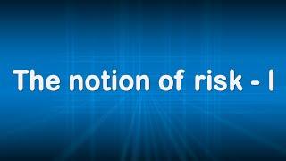 The notion of risk  Part I