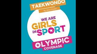 We are Girls in Sport Olympic Reporting - Alice Foster, 11 years old, on Taekwondo