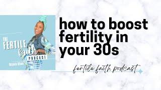 How to Boost Fertility in Your 30s (and beyond!)