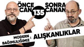 Modern Bağımlılığımız: ALIŞKANLIKLAR | Önce CAN Sonra CANAN | 135.Bölüm