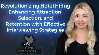 Revolutionizing Hotel Hiring - Enhancing Attraction, Selection, and Retention with Effective...