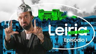 Leiria Não Existe — Ep. I: A “História” de Leiria