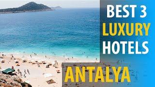 Best 3 Luxurious Hotels In Antalya | Antalya Luxurious Best 3 Hotels | best3hotels.com