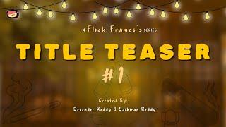 Title Teaser || Flick Frames’s #1 || 1BHK