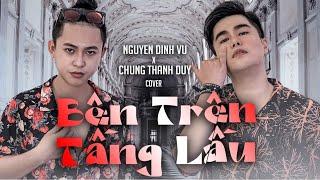 BÊN TRÊN TẦNG LẦU | NGUYỄN ĐÌNH VŨ x CHUNG THANH DUY | TĂNG DUY TÂN | COVER