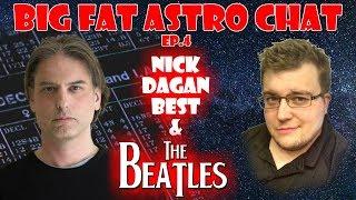 BigFatAstroChat 4 - Nick Dagan Best & the Beatles