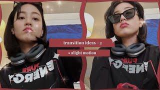 transition ideas #2 • | alight motion |