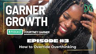 Garner Growth Ep 3: How to Override Overthinking