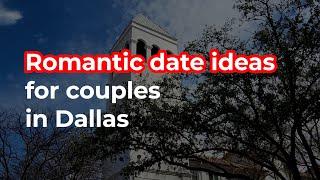 What are the most Romantic Places in Dallas?