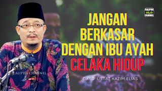 DATO USTAZ KAZIM ELIAS - JANGAN BERKASAR DENGAN IBU AYAH NANTI CELAKA HIDUP