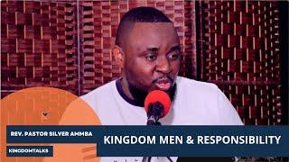 KingdomTalks - Kingdom Men & Responsibility with Rev. Pastor Silver Ammba