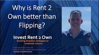 Why Rent 2 Own Real Estate investing is better than Flipping