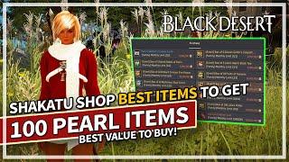 100 Pearl Shop & Shakatu BEST VALUE Items to get! | Black Desert